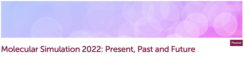 Conference “Molecular Simulation 2022: Present, Past and Future” Conference “Molecular Simulation 2022: Present, Past and Future”
